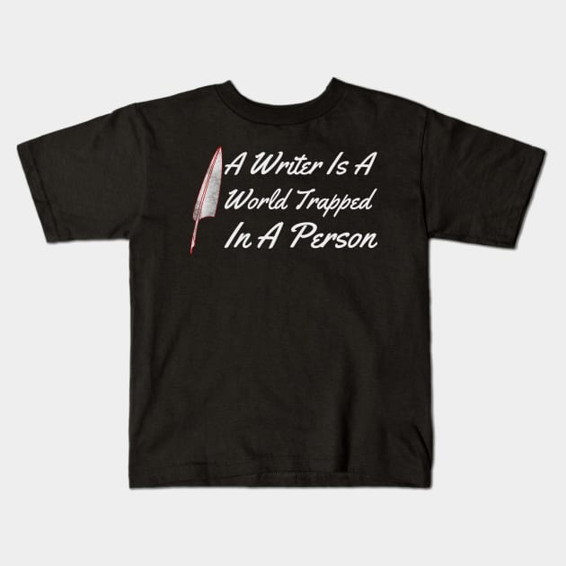 A Writer is a world trapped in a person Kids T-Shirt by Lin Watchorn 